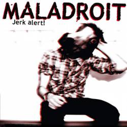 Maladroit : Jerk Alert!